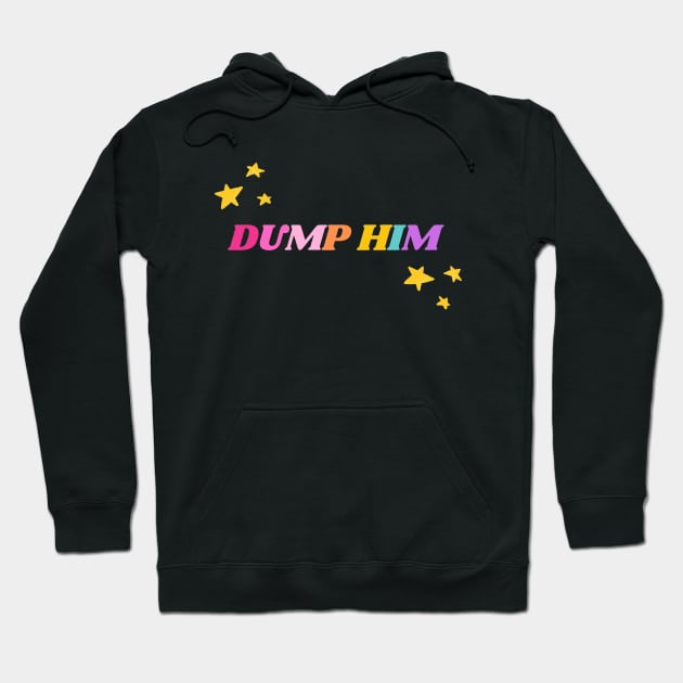 Dump Him Hoodie by applebubble